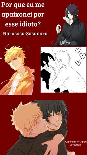 Fanfic / Fanfiction Por que eu me apaixonei por esse idiota? Narusasu-Sasunaru