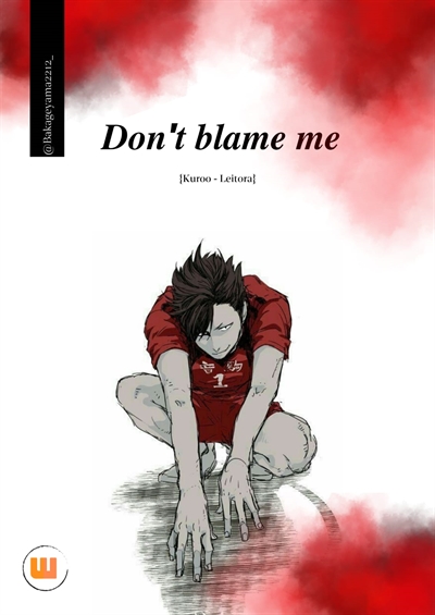 Fanfic / Fanfiction Don't blame me -(Kuroo-Leitora)