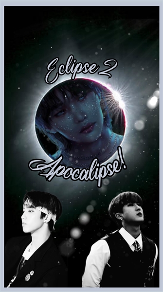 Fanfic / Fanfiction ECLIPSE II - APOCALIPSE (Minsung - Changlix) - Livro II