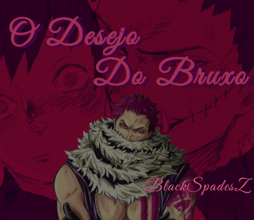 Fanfic / Fanfiction O Desejo Do Bruxo (Katakuri x Luffy)