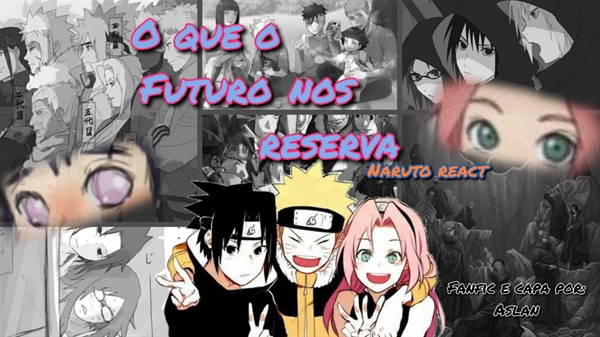 Fanfic / Fanfiction O que o futuro nos reserva - Naruto react (Remake)