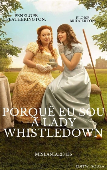 História Porquê eu sou a Lady Whistledown.-Penélope F e Eloise B