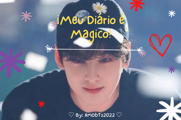 Fanfic / Fanfiction Meu Diário é Mágico! - Cha Eunwoo