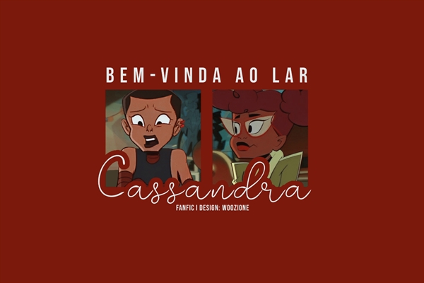 Fanfic / Fanfiction Bem-Vinda ao Lar, Cassandra