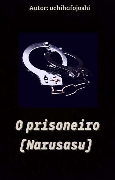 Fanfic / Fanfiction O prisioneiro (narusasu)