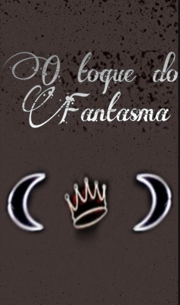 Fanfic / Fanfiction O toque do Fantasma (HIATUS)