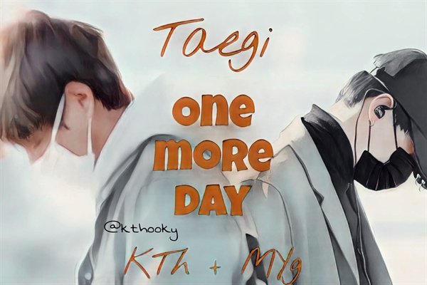 Fanfic / Fanfiction One more day - KTh e MYg Taegi