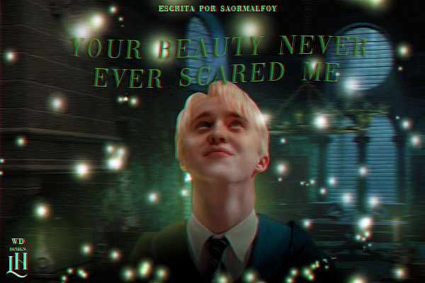 História Your Beauty Never Ever Scared Me Draco Malfoy História Escrita Por Saorimalfoy 