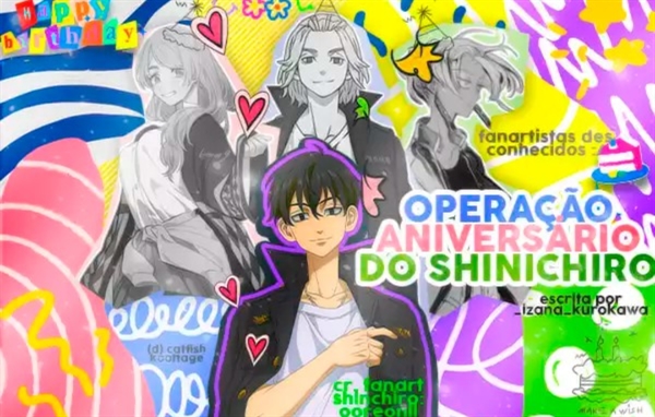 Fanfic / Fanfiction Operação, Aniversário do Shinichiro!