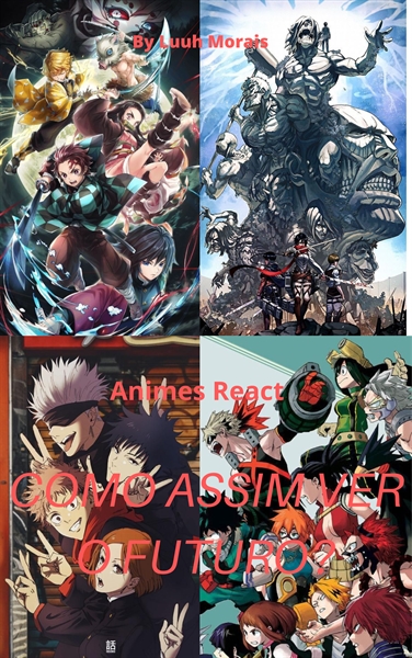 História Mudando o futuro: Animes React - 1-Prólogo - História
