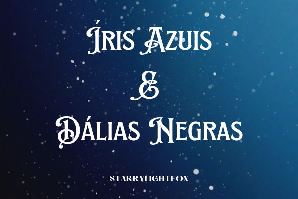 Fanfic / Fanfiction Íris Azuis e Dálias Negras