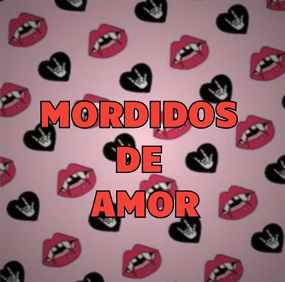Fanfic / Fanfiction Mordidos de Amor