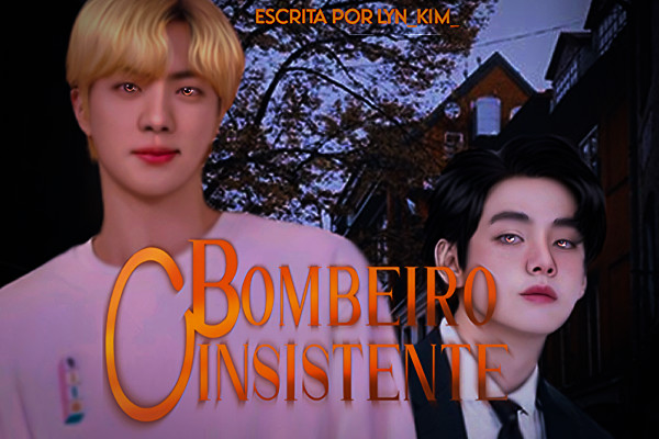 Fanfic / Fanfiction O Bombeiro Insistente (EM HIATUS)