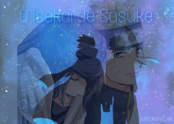 História O Isekai de Sasuke Sasunaru ABO História escrita por Aest Spirit Fanfics e