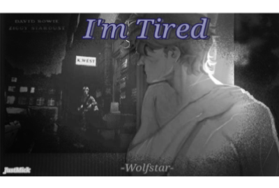 Fanfic / Fanfiction I'm tired - Wolfstar