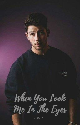 Fanfic / Fanfiction When You Look Me In The Eyes - Nick Jonas