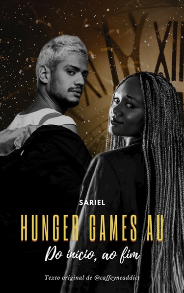 Fanfic / Fanfiction Do Início, Ao Fim | Sariel - Hunger Games AU