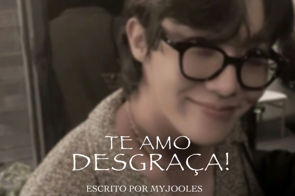 Fanfic / Fanfiction Te amo, Desgraça! - Jung Hoseok