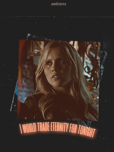 Fanfic / Fanfiction I'm trading eternity for tonight - Rebekah Mikaelson Imagine