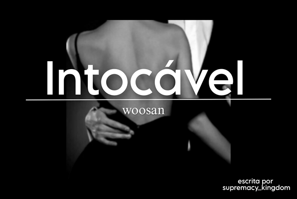 Fanfic / Fanfiction Intocável ( WooSan )