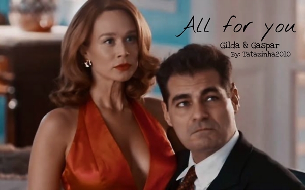 Fanfic / Fanfiction All for you - Gilda e Gaspar