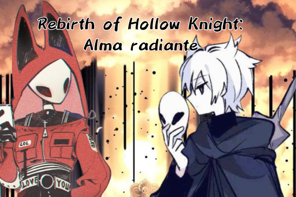 Fanfic / Fanfiction The rebirth of Hollow Knight