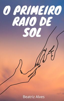 História O primeiro raio de sol Conto O primeiro raio de sol História escrita por escrita e