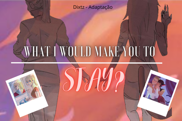 Fanfic / Fanfiction What l would make you to stay? - Catradora 2 temporada