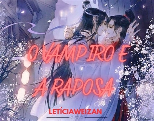 Fanfic / Fanfiction O Vampiro e a Raposa ( Wangxian)