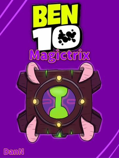 História Ben 10 Magictrix Au - Chama Redesign - História escrita por ...