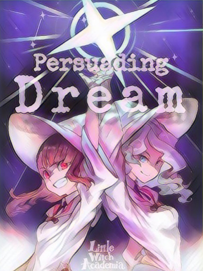 Fanfic / Fanfiction Persuading Dream- A Moon To Star (Little Witch Academia)