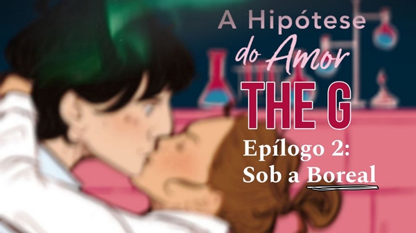 Fanfic / Fanfiction "Sob a Boreal" Epílogo 2, A Hipótese Do Amor (Glenda,The G.)