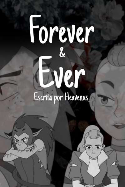 História Forever and Ever - Catradora (REMAKE) - História escrita por ...