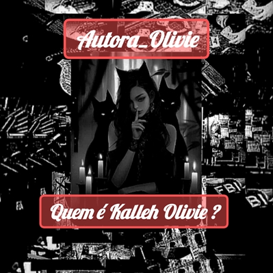 Fanfic / Fanfiction Quem é Kalleh Olivie (notinha sobre a escritora)