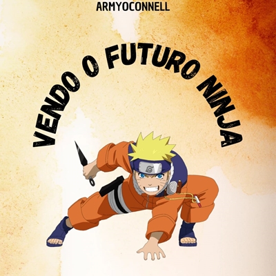 Fanfic / Fanfiction Vendo o Futuro Ninja