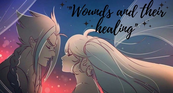 Fanfic / Fanfiction "Wounds and their healing"