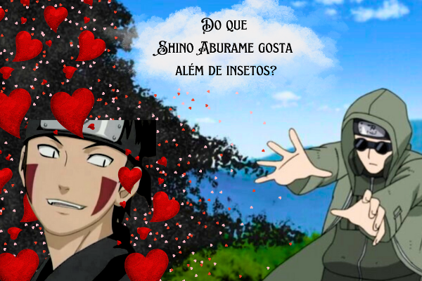 Fanfic / Fanfiction Do que Shino Aburame gosta além de insetos? (ShinoKiba)