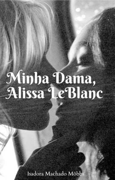 Fanfic / Fanfiction Minha Dama, Alissa LeBlanc
