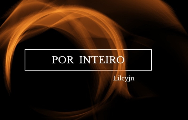 Fanfic / Fanfiction Por Inteiro