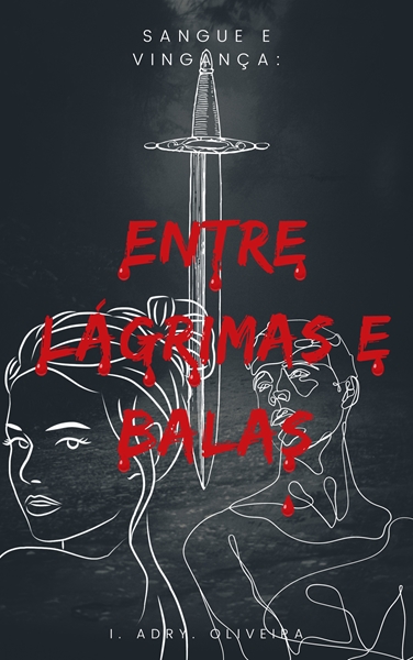 Fanfic / Fanfiction Sangue e Vingança: Entre Lágrimas e Balas