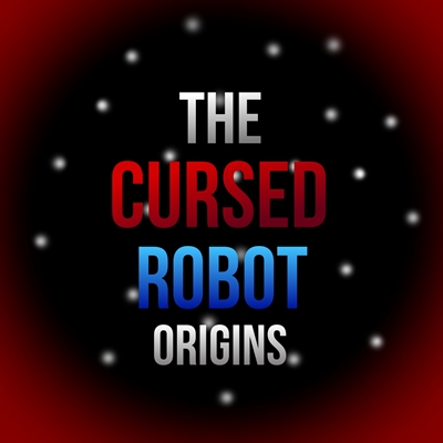 Fanfic / Fanfiction The Cursed Robot - Origins (Remake)