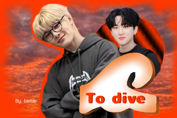 Fanfic / Fanfiction To dive