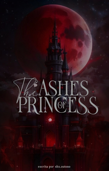 Fanfic / Fanfiction A Princesa Das Cinzas.