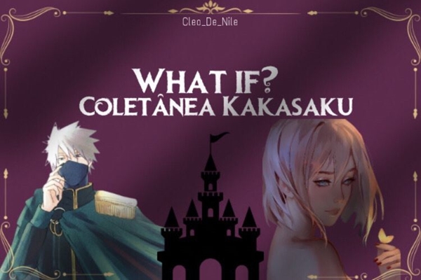 Fanfic / Fanfiction What if? - Coletânia Kakasaku