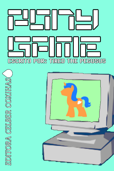 Fanfic / Fanfiction PonyGame - Crossover de My Little Pony e PudimversoCazum8