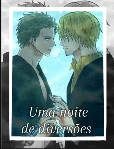 História Uma noite de diversões (ZoSan Zoro x Sanji) One piece ...