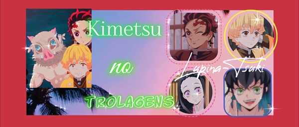 Fanfic / Fanfiction Demon Slayer: Kimetsu no Trolagens