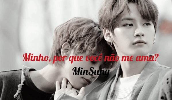 Fanfic / Fanfiction Minho, por que você não me ama? - MinSung