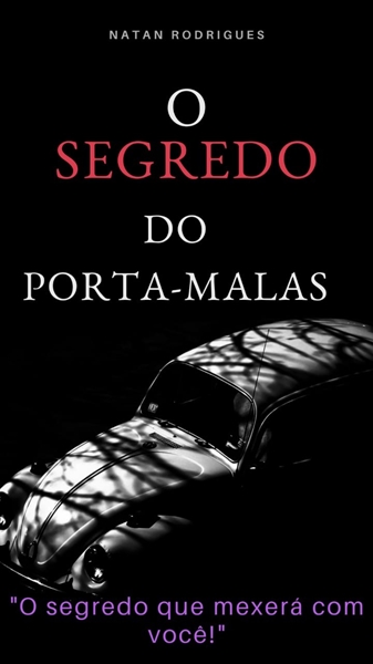 História O Segredo Do Porta Malas Capítulo Piloto Uma Mentira Convence Mais Que A Verdade