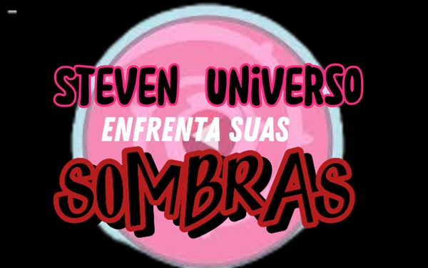 Fanfic / Fanfiction Steven Universo: enfrenta Suas Sombras